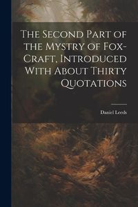 Cover image for The Second Part of the Mystry of Fox-craft, Introduced With About Thirty Quotations