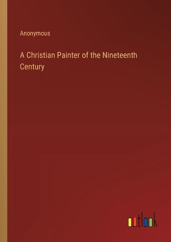 Cover image for A Christian Painter of the Nineteenth Century