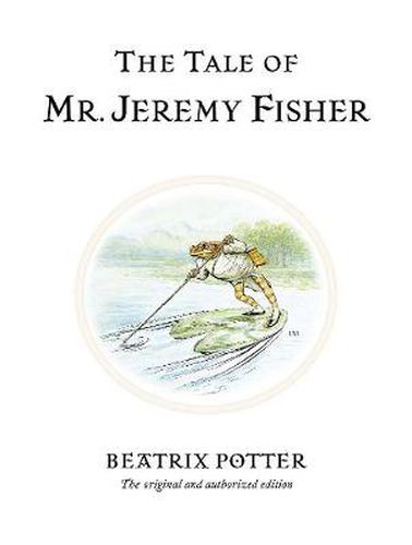 Cover image for The Tale of Mr. Jeremy Fisher: The original and authorized edition