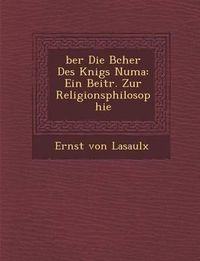 Cover image for Ber Die B Cher Des K Nigs Numa: Ein Beitr. Zur Religionsphilosophie