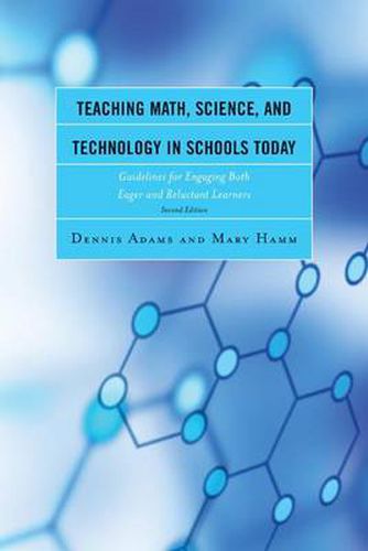 Cover image for Teaching Math, Science, and Technology in Schools Today: Guidelines for Engaging Both Eager and Reluctant Learners