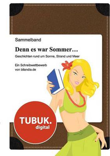 Cover image for Denn es war Sommer ... Geschichten rund um Sonne, Strand und Meer: Ein Schreibwettbewerb von bilandia.de