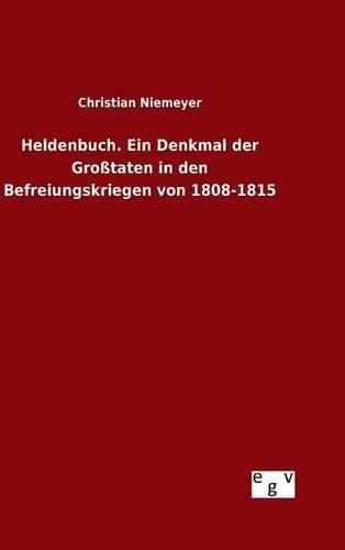 Cover image for Heldenbuch. Ein Denkmal der Grosstaten in den Befreiungskriegen von 1808-1815