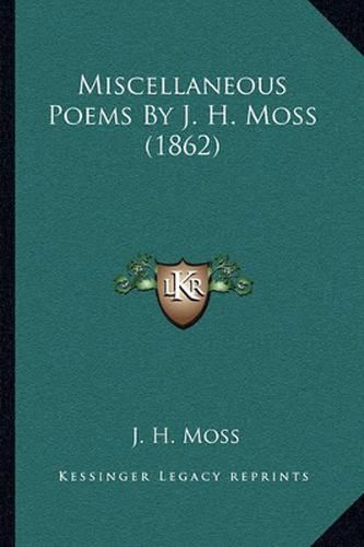 Miscellaneous Poems by J. H. Moss (1862)