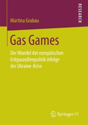 Cover image for Gas Games: Der Wandel der europaischen Erdgasaussenpolitik infolge der Ukraine-Krise