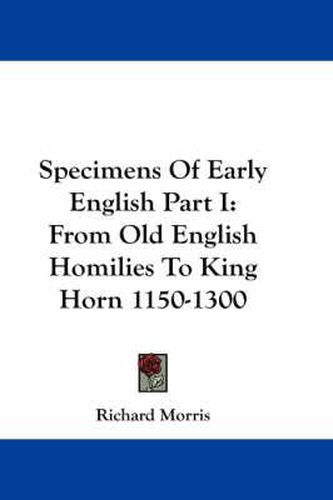 Specimens of Early English Part I: From Old English Homilies to King Horn 1150-1300