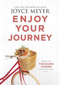 Cover image for Enjoy Your Journey: Find the Treasure Hidden in Every Day