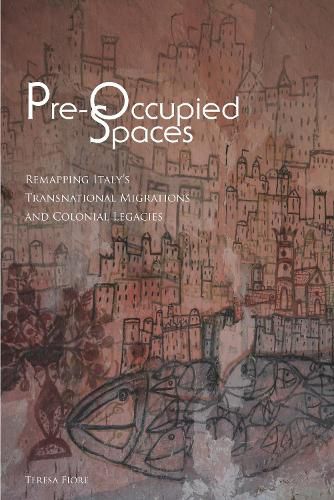 Cover image for Pre-Occupied Spaces: Remapping Italy's Transnational Migrations and Colonial Legacies