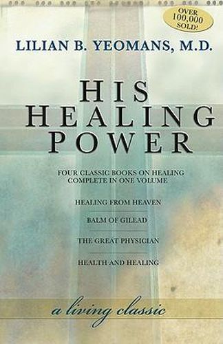 Cover image for His Healing Power: The Four Classic Books on Healing Complete in One Volume