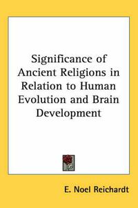 Cover image for Significance of Ancient Religions in Relation to Human Evolution and Brain Development