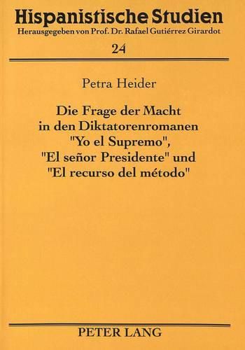 Cover image for Die Frage Der Macht in Den Diktatorenromanen -Yo El Supremo-, -El Senor Presidente- Und -El Recurso del Metodo-