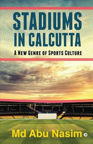 Cover image for Stadiums in Calcutta: A New Genre of Sports Culture