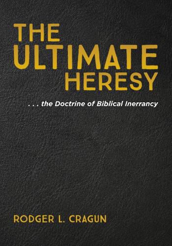 Cover image for The Ultimate Heresy: . . . the Doctrine of Biblical Inerrancy
