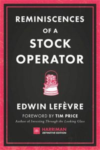 Cover image for Reminiscences of a Stock Operator: The Classic Novel Based on the Life of Legendary Stock Market Speculator Jesse Livermore