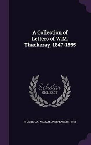 Cover image for A Collection of Letters of W.M. Thackeray, 1847-1855