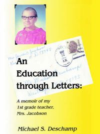 Cover image for An Education Through Letters: A Memoir of My First Grade Teacher Mrs. Jacobson