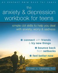 Cover image for The Anxiety and Depression Workbook for Teens: Simple CBT Skills to Help You Deal with Anxiety, Worry, and Sadness