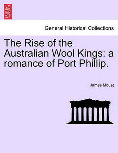 Cover image for The Rise of the Australian Wool Kings: A Romance of Port Phillip.