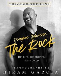 Cover image for The Rock: Through the Lens: His Life, His Movies, His World