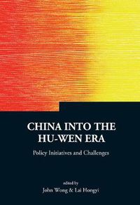 Cover image for China Into The Hu-wen Era: Policy Initiatives And Challenges