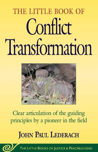 Cover image for Little Book of Conflict Transformation: Clear Articulation Of The Guiding Principles By A Pioneer In The Field