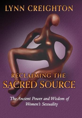 Cover image for Reclaiming the Sacred Source: The Ancient Power and Wisdom of Women's Sexuality