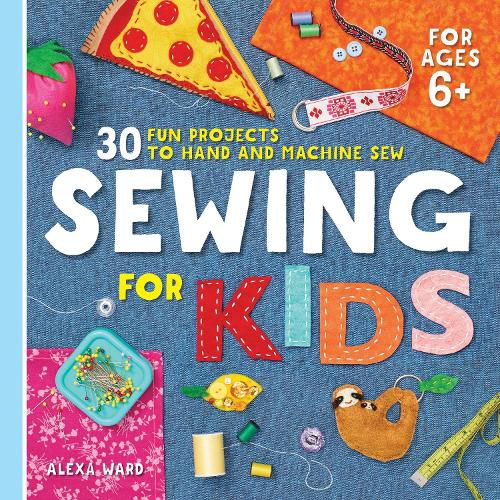 Cover image for Sewing for Kids: 30 Fun Projects to Hand and Machine Sew