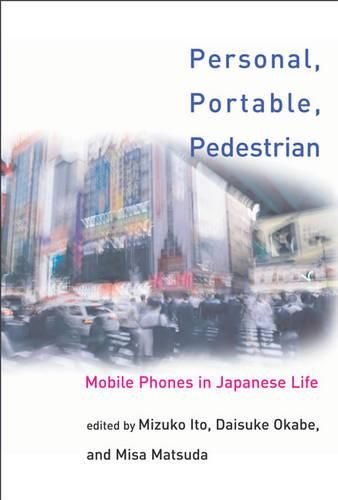 Cover image for Personal, Portable, Pedestrian: Mobile Phones in Japanese Life