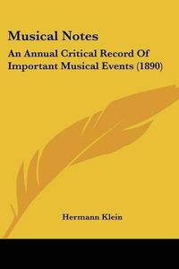 Cover image for Musical Notes: An Annual Critical Record of Important Musical Events (1890)