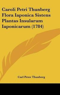 Cover image for Caroli Petri Thunberg Flora Iaponica Sistens Plantas Insularum Iaponicarum (1784)