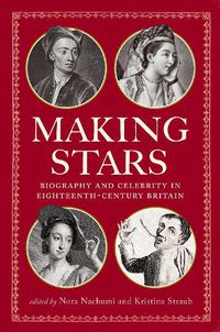 Cover image for Making Stars: Biography and Celebrity in Eighteenth-Century Britain