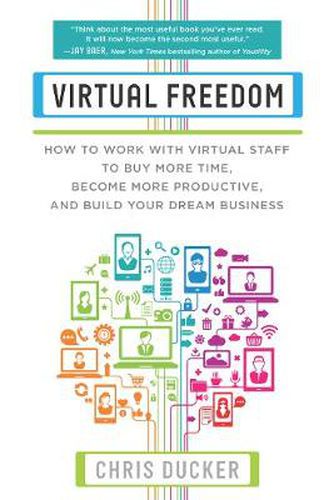 Cover image for Virtual Freedom: How to Work with Virtual Staff to Buy More Time, Become More Productive, and Build Your Dream Business