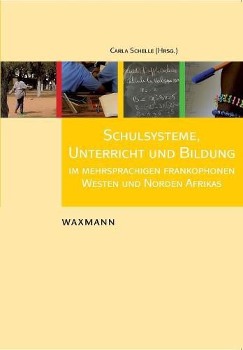 Cover image for Schulsysteme, Unterricht und Bildung im mehrsprachigen frankophonen Westen und Norden Afrikas