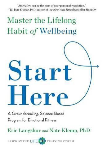 Cover image for Start Here: Master the Lifelong Habit of Wellbeing