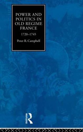 Cover image for Power and Politics in Old Regime France, 1720-1745