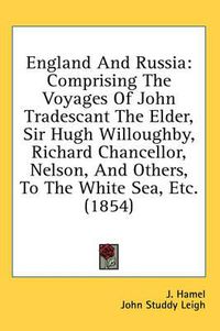 Cover image for England And Russia: Comprising The Voyages Of John Tradescant The Elder, Sir Hugh Willoughby, Richard Chancellor, Nelson, And Others, To The White Sea, Etc. (1854)