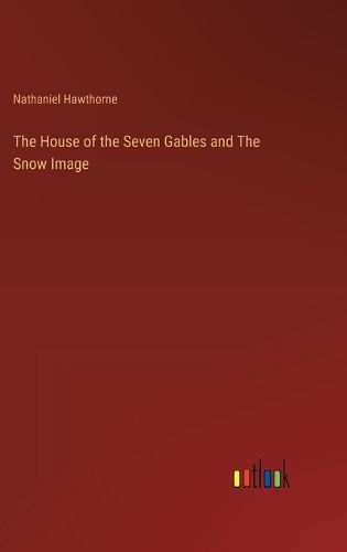Cover image for The House of the Seven Gables and The Snow Image