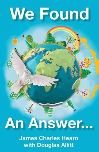 Cover image for We Found An Answer ...to World Peace: Enlightening autobiography by World War II Veteran
