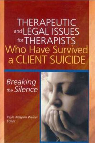 Cover image for Therapeutic and Legal Issues for Therapists Who Have Survived a Client Suicide: Breaking the Silence