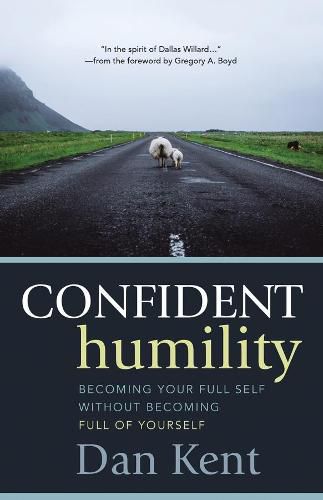 Cover image for Confident Humility: Becoming Your Full Self Without Becoming Full of Yourself