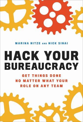 Cover image for Hack Your Bureaucracy: Get Things Done No Matter What Your Role on any Team