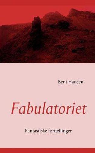 Cover image for Fabulatoriet: Fantastiske fortaellinger