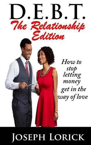 Cover image for D.E.B.T. The Relationship Edition: How to stop letting money get in the way of love