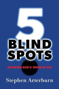 Cover image for 5 Blind Spots: Blocking God's Work in You