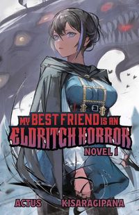 Cover image for My Best Friend Is an Eldritch Horror (Light Novel) Vol. 1