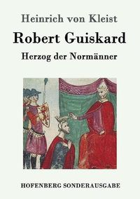 Cover image for Robert Guiskard: Herzog der Normanner