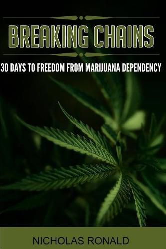 Cover image for Breaking Chains: 30 Days to Freedom from Marijuana Dependency