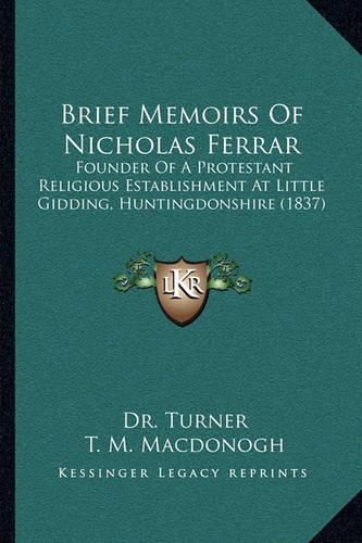 Brief Memoirs of Nicholas Ferrar: Founder of a Protestant Religious Establishment at Little Gidding, Huntingdonshire (1837)