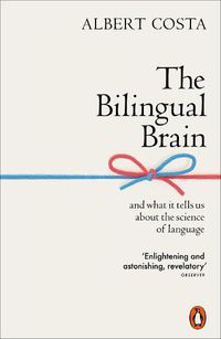 Cover image for The Bilingual Brain: And What It Tells Us about the Science of Language