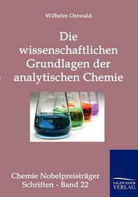 Cover image for Die wissenschaftlichen Grundlagen der analytischen Chemie